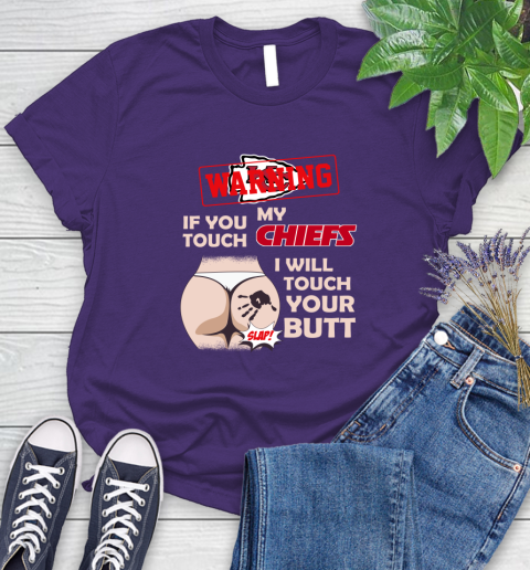 Kansas City Chiefs NFL Football Warning If You Touch My Team I Will Touch My Butt Women's T-Shirt 5 Kansas City Chiefs NFL Football Warning If You Touch My Team I Will Touch My Butt Women's T-Shirt - Image 5