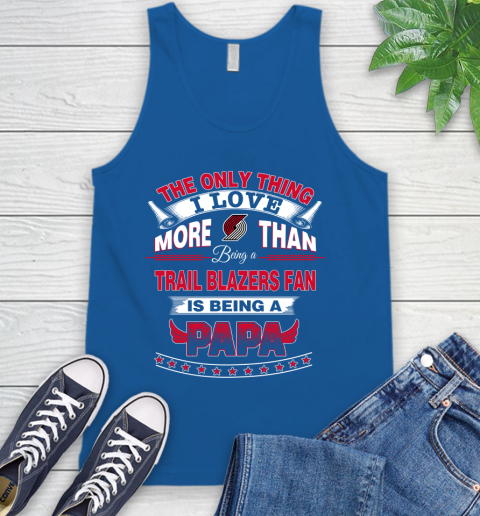 NBA The Only Thing I Love More Than Being A Portland Trail Blazers Fan Is Being A Papa Basketball Tank Top 4