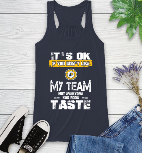 Indiana Pacers NBA Basketball It's Ok If You Don't Like My Team Not Everyone Has Good Taste Racerback Tank 10