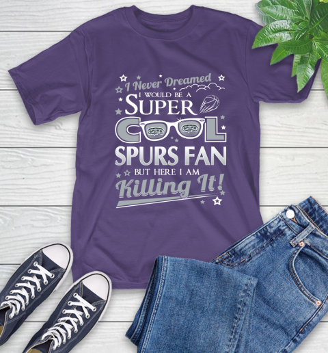 San Antonio Spurs NBA Basketball I Never Dreamed I Would Be Super Cool Fan T-Shirt 5
