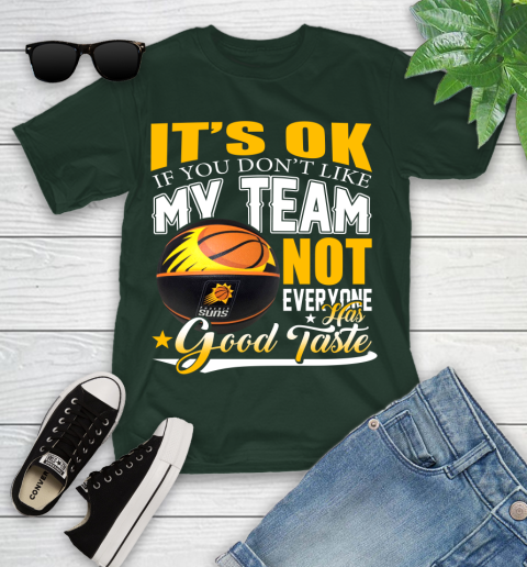 NBA It's Ok If You Don't Like My Team Phoenix Suns Not Everyone Has Good Taste Basketball Youth T-Shirt 5