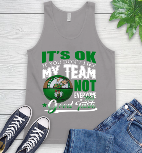 NBA It's Ok If You Don't Like My Team Boston Celtics Not Everyone Has Good Taste Basketball Tank Top 3