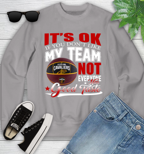 NBA It's Ok If You Don't Like My Team Cleveland Cavaliers Not Everyone Has Good Taste Basketball Youth Sweatshirt 3