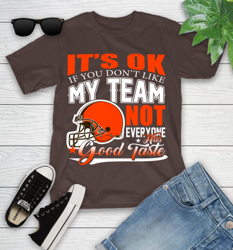 Cleveland Browns NFL Football You Don't Like My Team Not Everyone Has Good Taste Youth T-Shirt 7