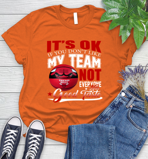 NBA It's Ok If You Don't Like My Team Chicago Bulls Not Everyone Has Good Taste Basketball Women's T-Shirt 3