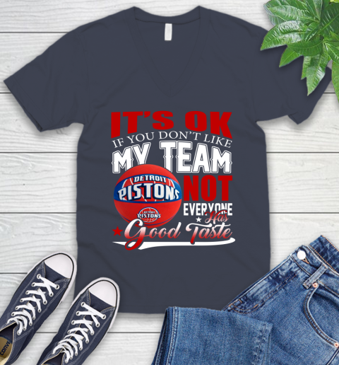 NBA It's Ok If You Don't Like My Team Detroit Pistons Not Everyone Has Good Taste Basketball V-Neck T-Shirt 8