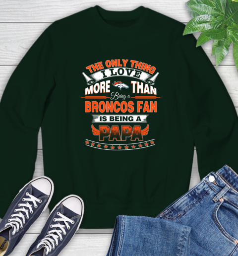 NFL The Only Thing I Love More Than Being A Denver Broncos Fan Is Being A Papa Football Sweatshirt 12