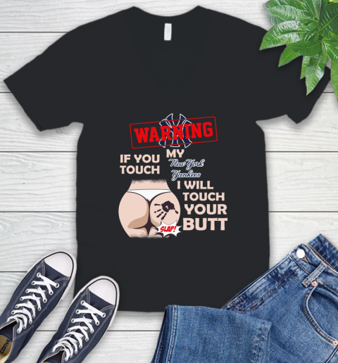 New York Yankees MLB Baseball Warning If You Touch My Team I Will Touch My Butt V-Neck T-Shirt