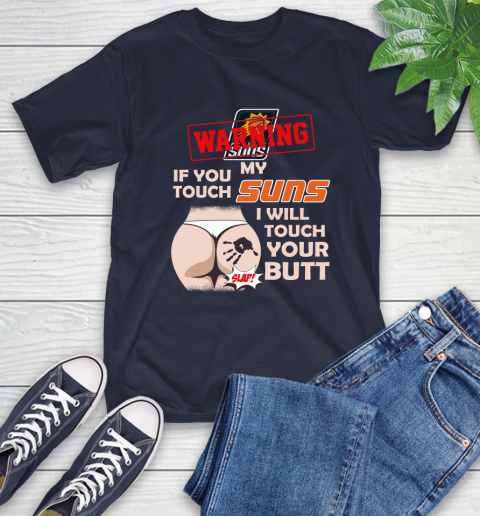 Phoenix Suns NBA Basketball Warning If You Touch My Team I Will Touch My Butt T-Shirt 3
