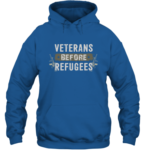 Veterans Before Refugees Gift Military S Support Veteran And Patriotic Gifts Hoodie