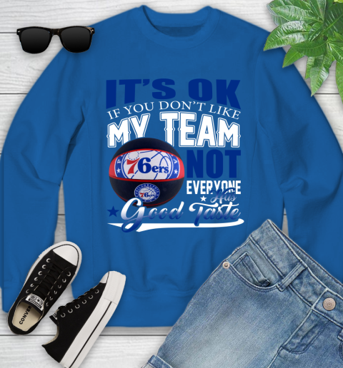 NBA It's Ok If You Don't Like My Team Philadelphia 76ers Not Everyone Has Good Taste Basketball Youth Sweatshirt 7