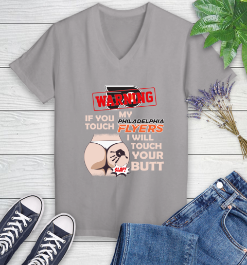 Philadelphia Flyers NHL Hockey Warning If You Touch My Team I Will Touch My Butt Women's V-Neck T-Shirt 4