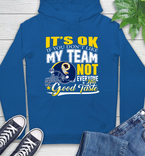 Washington Redskins NFL Football You Don't Like My Team Not Everyone Has Good Taste Hoodie 9