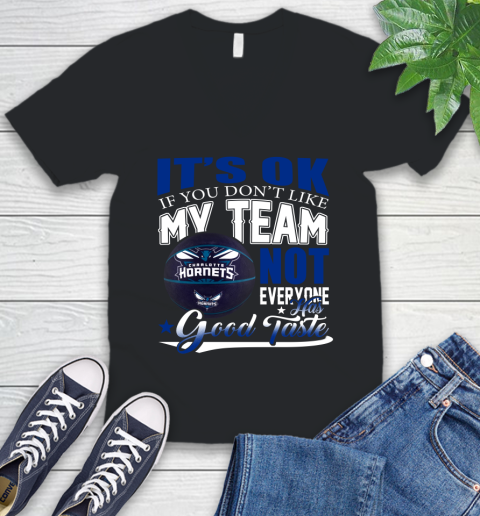 NBA It's Ok If You Don't Like My Team Charlotte Hornets Not Everyone Has Good Taste Basketball V-Neck T-Shirt