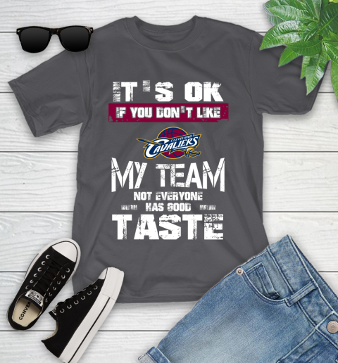 Cleveland Cavaliers NBA Basketball It's Ok If You Don't Like My Team Not Everyone Has Good Taste Youth T-Shirt 6