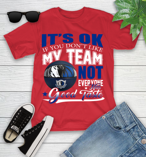 NBA It's Ok If You Don't Like My Team Dallas Mavericks Not Everyone Has Good Taste Basketball Youth T-Shirt 13