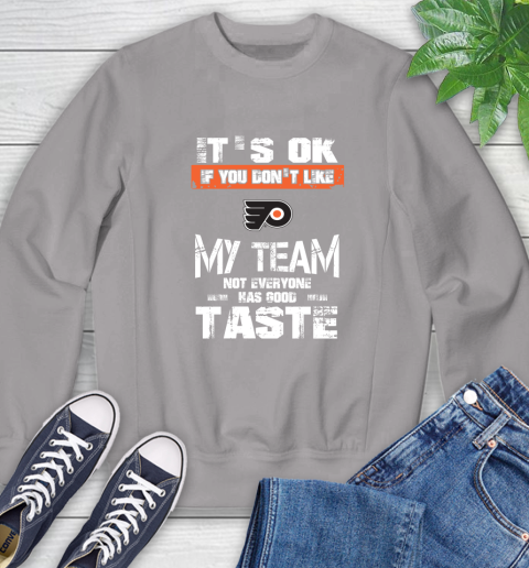Philadelphia Flyers NHL Hockey It's Ok If You Don't Like My Team Not Everyone Has Good Taste Sweatshirt 5