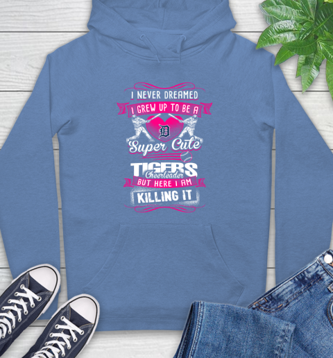 Detroit Tigers MLB Baseball I Never Dreamed I Grew Up To Be A Super Cute Cheerleader Hoodie 11