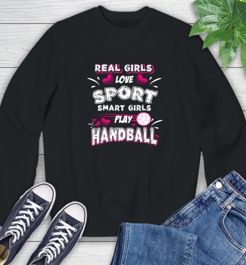 Real Girls Loves Sport Smart Girls Play Handball Sweatshirt