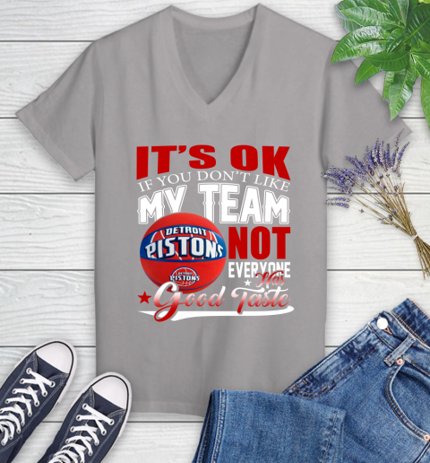 NBA It's Ok If You Don't Like My Team Detroit Pistons Not Everyone Has Good Taste Basketball Women's V-Neck T-Shirt 4