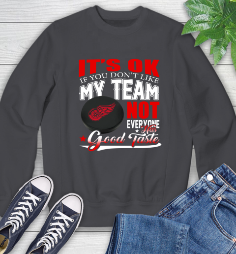 Detroit Red Wings NHL Hockey You Don't Like My Team Not Everyone Has Good Taste Sweatshirt 6