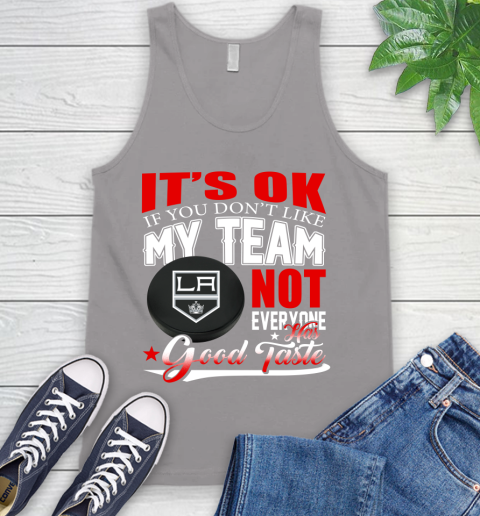 Los Angeles Kings NHL Hockey You Don't Like My Team Not Everyone Has Good Taste Tank Top 3