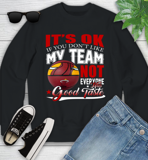 NBA It's Ok If You Don't Like My Team Miami Heat Not Everyone Has Good Taste Basketball Youth Sweatshirt