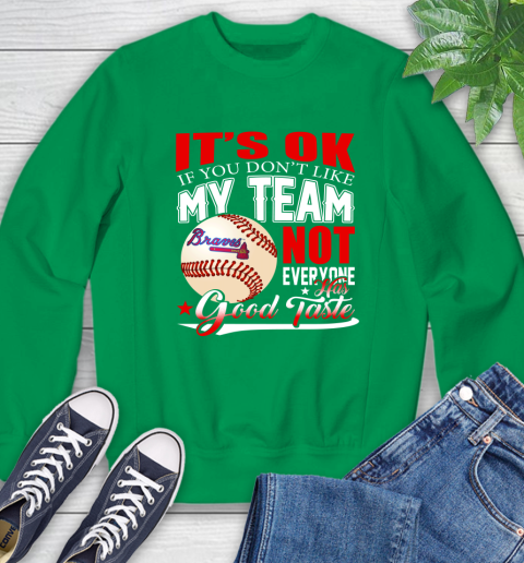 Atlanta Braves MLB Baseball You Don't Like My Team Not Everyone Has Good Taste Sweatshirt 7