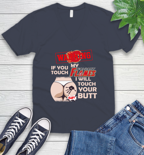 Calgary Flames NHL Hockey Warning If You Touch My Team I Will Touch My Butt V-Neck T-Shirt 8