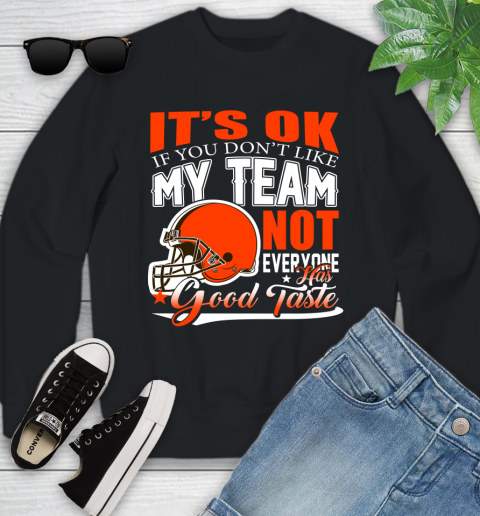 Cleveland Browns NFL Football You Don't Like My Team Not Everyone Has Good Taste Youth Sweatshirt