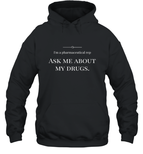 Pharmaceutical sales rep t shirt Hooded