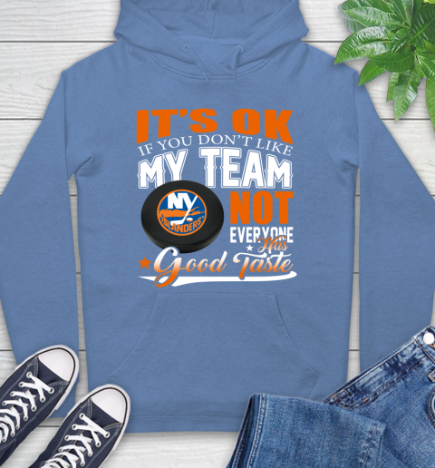 New York Islanders NHL Hockey You Don't Like My Team Not Everyone Has Good Taste Hoodie 11