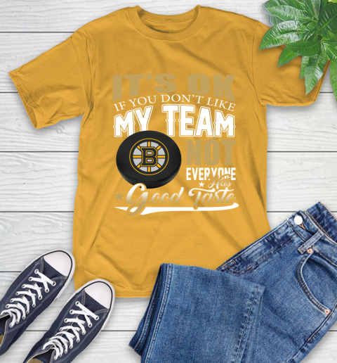 Boston Bruins NHL Hockey You Don't Like My Team Not Everyone Has Good Taste T-Shirt 2