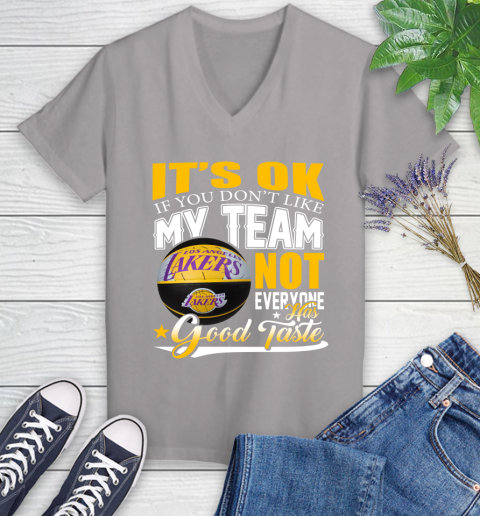 NBA It's Ok If You Don't Like My Team Los Angeles Lakers Not Everyone Has Good Taste Basketball Women's V-Neck T-Shirt 4