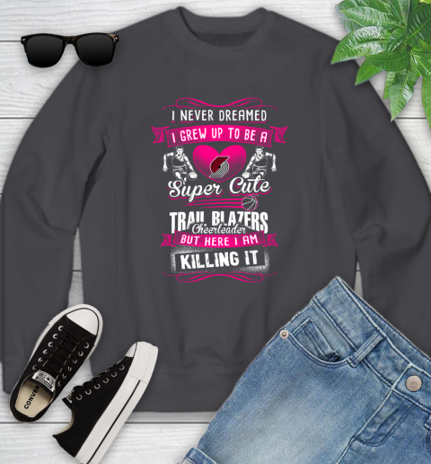 Portland Trail Blazers NBA Basketball I Never Dreamed I Grew Up To Be A Super Cute Cheerleader Youth Sweatshirt 5