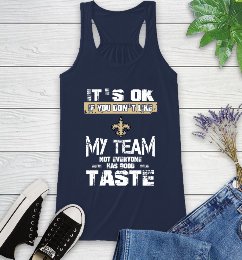 New Orleans Saints NFL Football It's Ok If You Don't Like My Team Not Everyone Has Good Taste Racerback Tank 9
