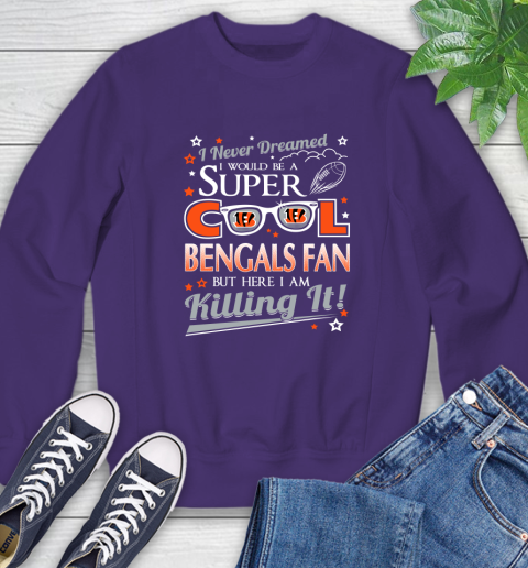Cincinnati Bengals NFL Football I Never Dreamed I Would Be Super Cool Fan Sweatshirt - Image 5
