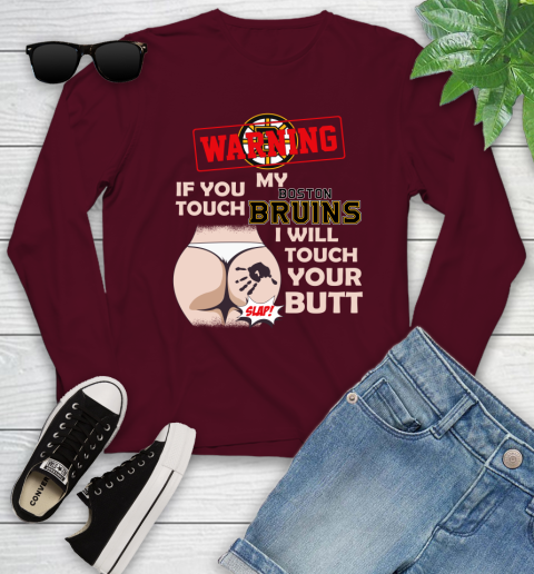 Boston Bruins NHL Hockey Warning If You Touch My Team I Will Touch My Butt Youth Long Sleeve 6