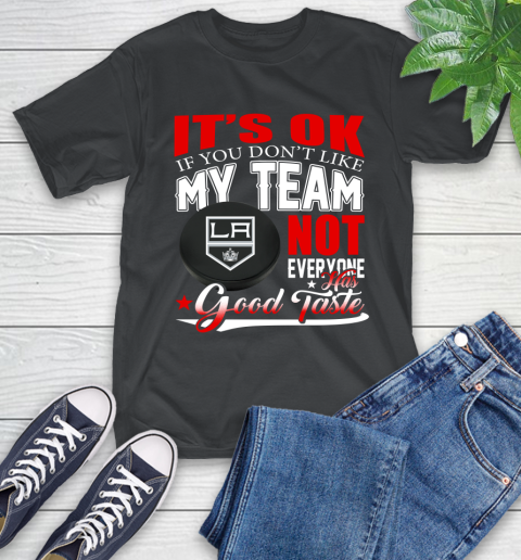 Los Angeles Kings NHL Hockey You Don't Like My Team Not Everyone Has Good Taste T-Shirt