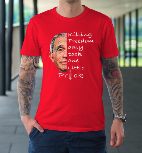 Killing Freedom Only Took One Little Prick Fauci Ouchie Shirt T-Shirt 8