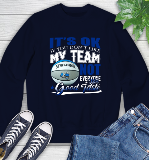 NBA It's Ok If You Don't Like My Team Orlando Magic Not Everyone Has Good Taste Basketball Sweatshirt 2