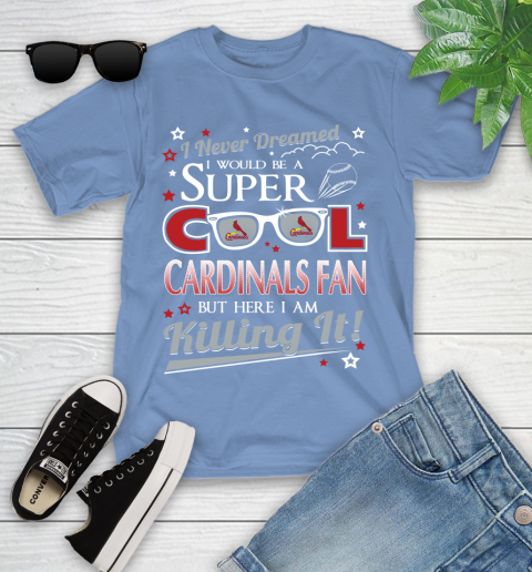 St.Louis Cardinals MLB Baseball I Never Dreamed I Would Be Super Cool Fan Youth T-Shirt 15