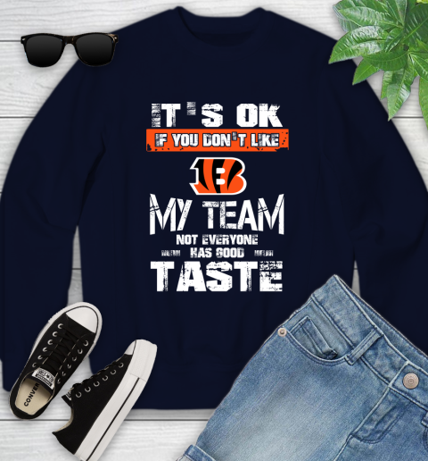 Cincinnati Bengals NFL Football It's Ok If You Don't Like My Team Not Everyone Has Good Taste Youth Sweatshirt - Image 3
