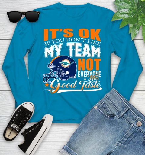 Miami Dolphins NFL Football You Don't Like My Team Not Everyone Has Good Taste Youth Long Sleeve 8
