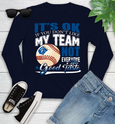 Kansas City Royals MLB Baseball You Don't Like My Team Not Everyone Has Good Taste Youth Long Sleeve 2