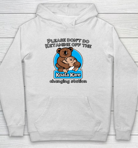 Please Don't Do Ketamine Off The Koala Kare Changing Station Hoodie