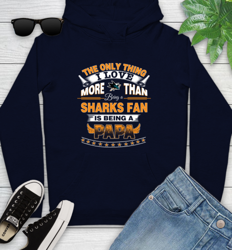 NHL The Only Thing I Love More Than Being A San Jose Sharks Fan Is Being A Papa Hockey Youth Hoodie 3
