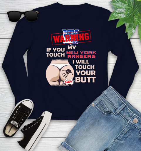 New York Rangers NHL Hockey Warning If You Touch My Team I Will Touch My Butt Youth Long Sleeve 2