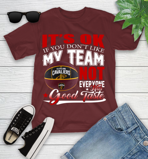 NBA It's Ok If You Don't Like My Team Cleveland Cavaliers Not Everyone Has Good Taste Basketball Youth T-Shirt 14