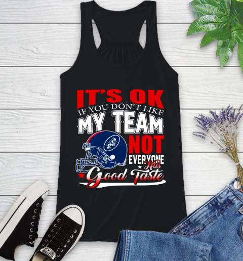 New York Jets NFL Football You Don't Like My Team Not Everyone Has Good Taste Racerback Tank